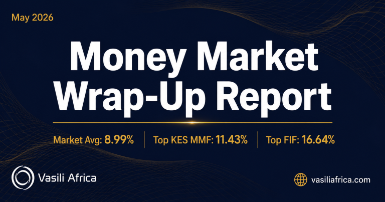 Kenya Money Market Fund Returns May 2026 Vasili Africa Wrap-Up Report